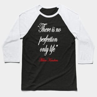 there is no perfection milan kundera by chakibium Baseball T-Shirt